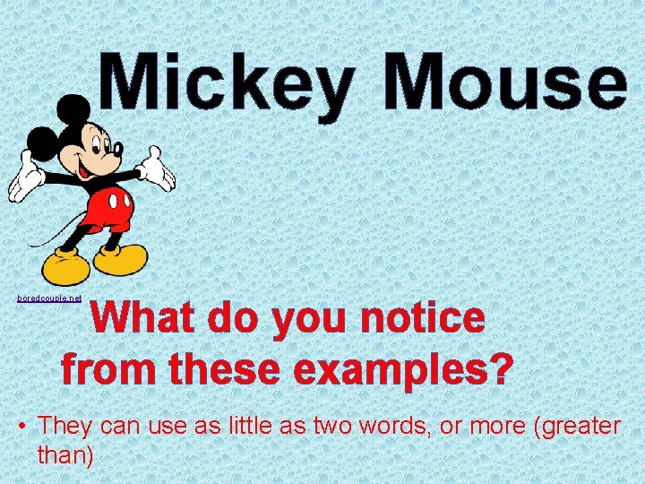 Mickey Mouse boredcouple. net What do you notice from these examples? • They can