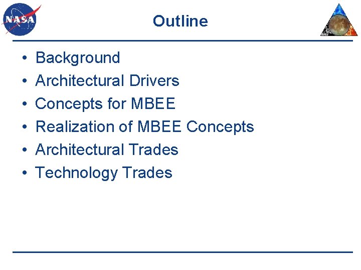 Outline • • • Background Architectural Drivers Concepts for MBEE Realization of MBEE Concepts