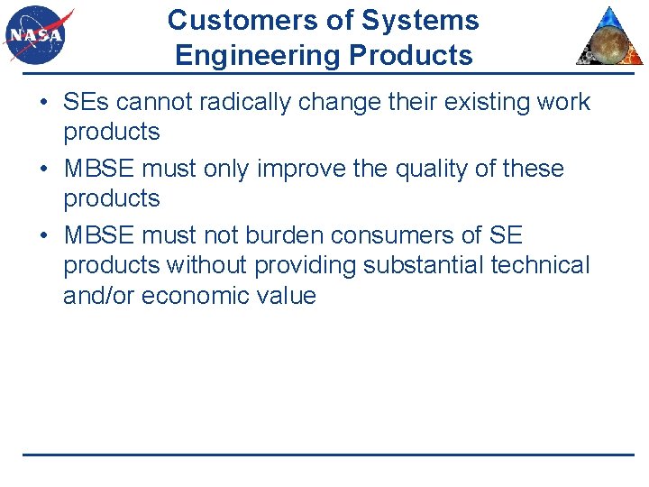 Customers of Systems Engineering Products • SEs cannot radically change their existing work products