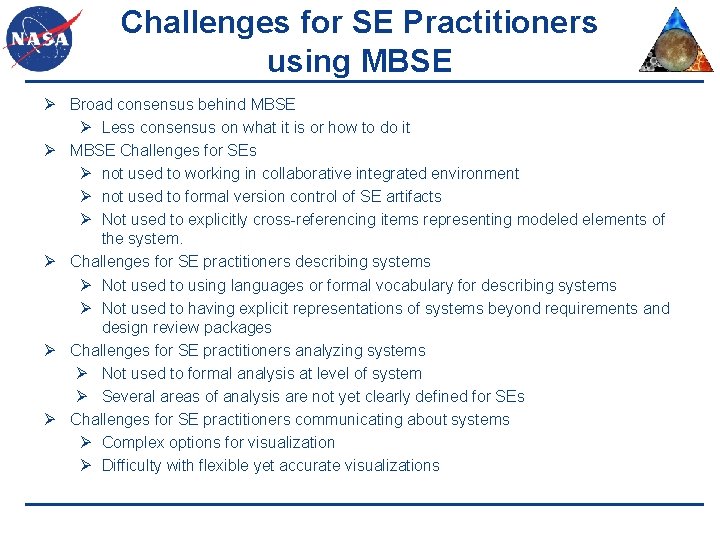 Challenges for SE Practitioners using MBSE Ø Broad consensus behind MBSE Ø Less consensus