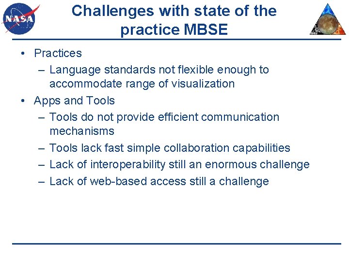 Challenges with state of the practice MBSE • Practices – Language standards not flexible