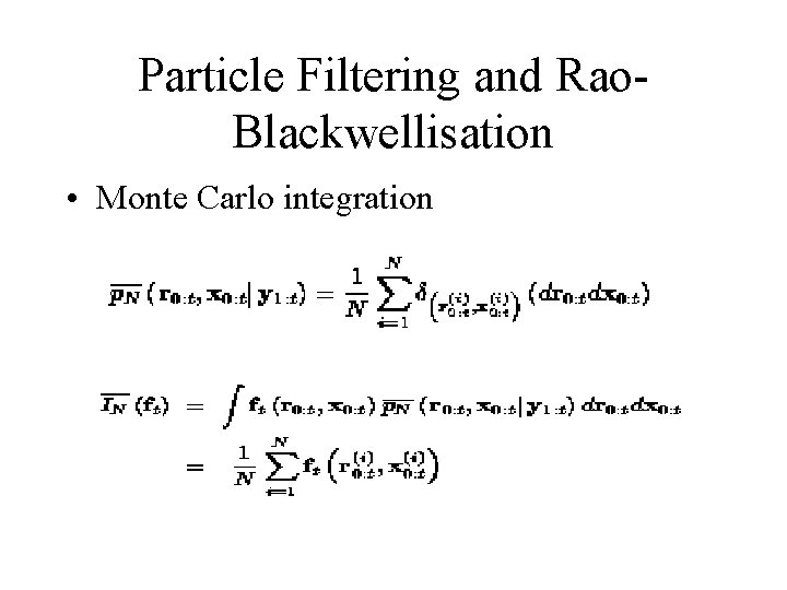 Particle Filtering and Rao. Blackwellisation • Monte Carlo integration 