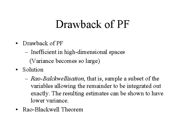 Drawback of PF • Drawback of PF – Inefficient in high-dimensional spaces (Variance becomes