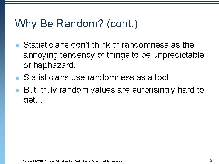 Why Be Random? (cont. ) n n n Statisticians don’t think of randomness as