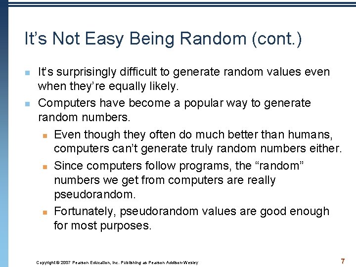 It’s Not Easy Being Random (cont. ) n n It’s surprisingly difficult to generate