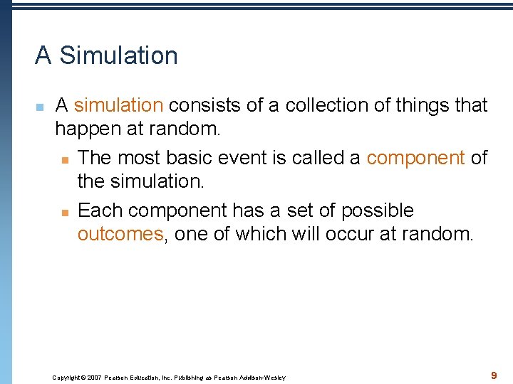 A Simulation n A simulation consists of a collection of things that happen at