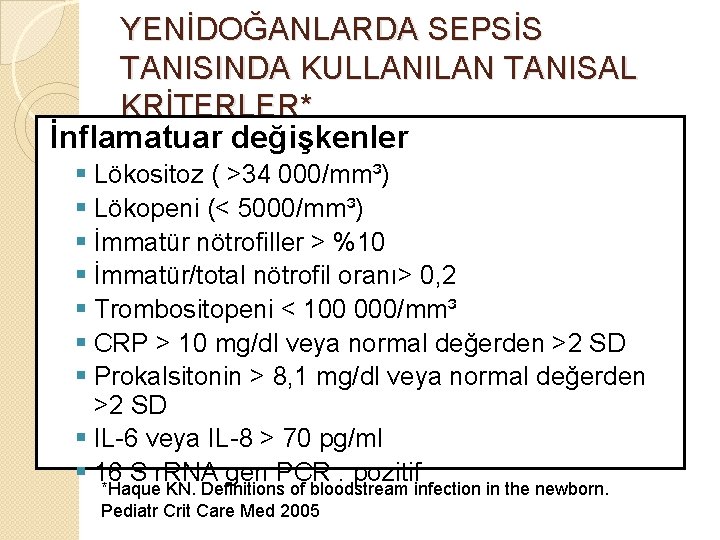 YENİDOĞANLARDA SEPSİS TANISINDA KULLANILAN TANISAL KRİTERLER* İnflamatuar değişkenler § Lökositoz ( >34 000/mm³) §