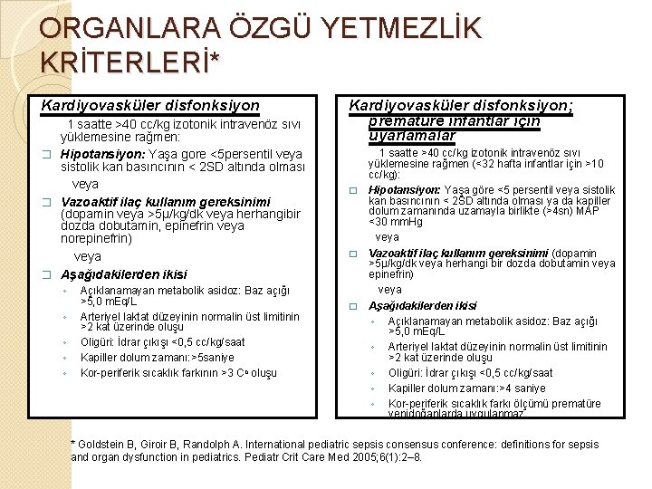 ORGANLARA ÖZGÜ YETMEZLİK KRİTERLERİ* Kardiyovasküler disfonksiyon 1 saatte >40 cc/kg izotonik intravenöz sıvı yüklemesine
