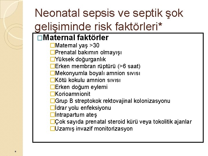Neonatal sepsis ve septik şok gelişiminde risk faktörleri* �Maternal faktörler �Maternal yaş >30 �Prenatal