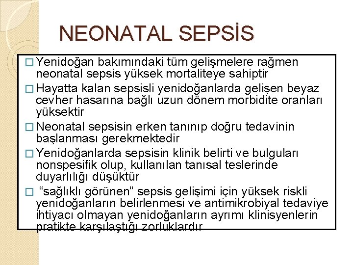 NEONATAL SEPSİS � Yenidoğan bakımındaki tüm gelişmelere rağmen neonatal sepsis yüksek mortaliteye sahiptir �