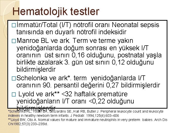 Hematolojik testler �İmmatür/Total (I/T) nötrofil oranı Neonatal sepsis tanısında en duyarlı nötrofil indeksidir �Manroe