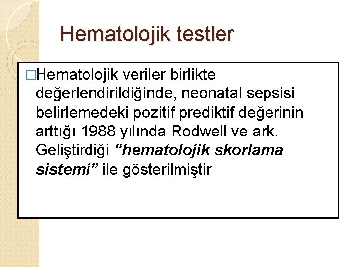 Hematolojik testler �Hematolojik veriler birlikte değerlendirildiğinde, neonatal sepsisi belirlemedeki pozitif prediktif değerinin arttığı 1988