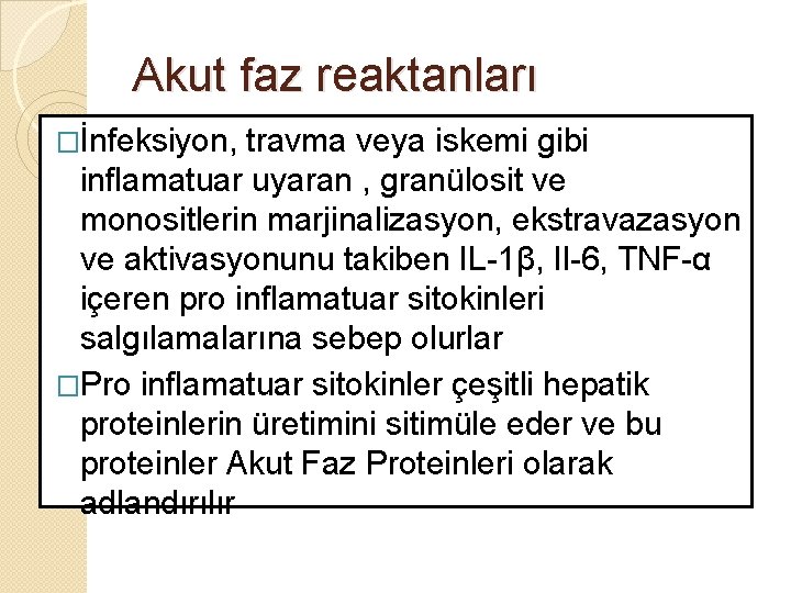 Akut faz reaktanları �İnfeksiyon, travma veya iskemi gibi inflamatuar uyaran , granülosit ve monositlerin