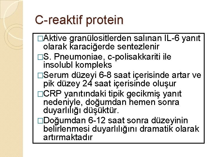 C-reaktif protein �Aktive granülositlerden salınan IL-6 yanıt olarak karaciğerde sentezlenir �S. Pneumoniae, c-polisakkariti ile