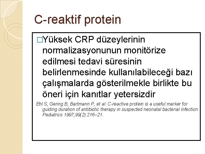 C-reaktif protein �Yüksek CRP düzeylerinin normalizasyonunun monitörize edilmesi tedavi süresinin belirlenmesinde kullanılabileceği bazı çalışmalarda