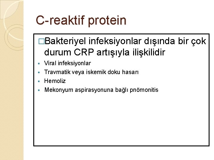 C-reaktif protein �Bakteriyel infeksiyonlar dışında bir çok durum CRP artışıyla ilişkilidir Viral infeksiyonlar §