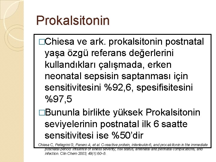 Prokalsitonin �Chiesa ve ark. prokalsitonin postnatal yaşa özgü referans değerlerini kullandıkları çalışmada, erken neonatal
