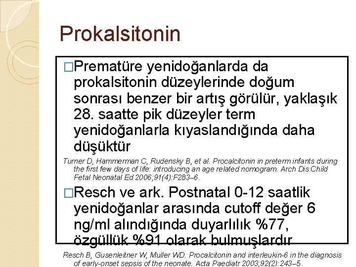 Prokalsitonin �Prematüre yenidoğanlarda da prokalsitonin düzeylerinde doğum sonrası benzer bir artış görülür, yaklaşık 28.