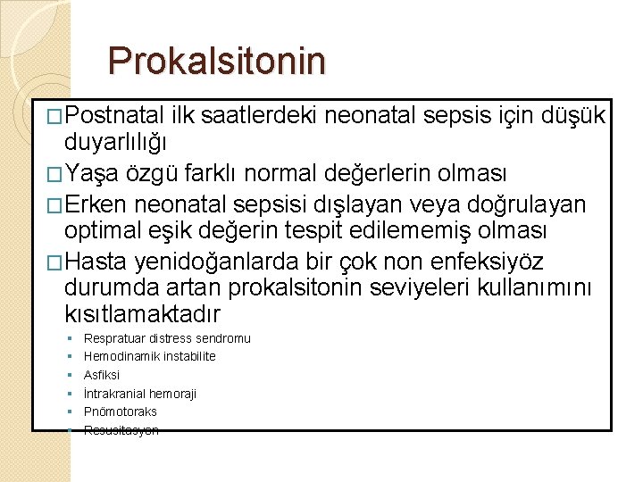 Prokalsitonin �Postnatal ilk saatlerdeki neonatal sepsis için düşük duyarlılığı �Yaşa özgü farklı normal değerlerin