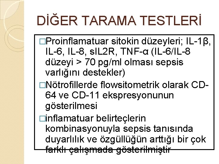 DİĞER TARAMA TESTLERİ �Proinflamatuar sitokin düzeyleri; IL-1β, IL-6, IL-8, s. IL 2 R, TNF-α