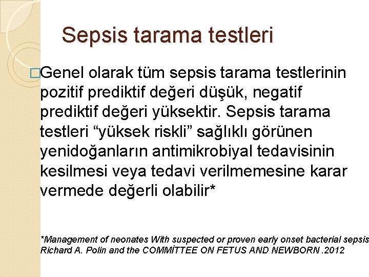 Sepsis tarama testleri �Genel olarak tüm sepsis tarama testlerinin pozitif prediktif değeri düşük, negatif