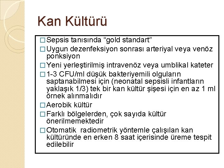 Kan Kültürü � Sepsis tanısında “gold standart” � Uygun dezenfeksiyon sonrası arteriyal veya venöz