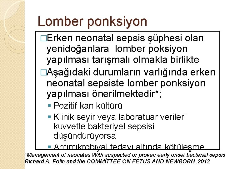 Lomber ponksiyon �Erken neonatal sepsis şüphesi olan yenidoğanlara lomber poksiyon yapılması tarışmalı olmakla birlikte