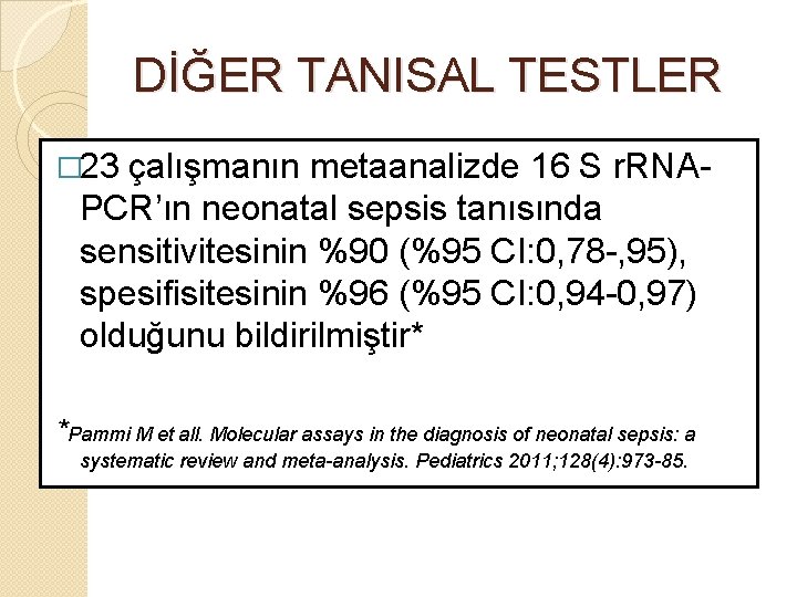 DİĞER TANISAL TESTLER � 23 çalışmanın metaanalizde 16 S r. RNA- PCR’ın neonatal sepsis