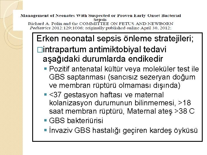 Erken neonatal sepsis önleme stratejileri; �intrapartum antimiktobiyal tedavi aşağıdaki durumlarda endikedir § Pozitif antenatal