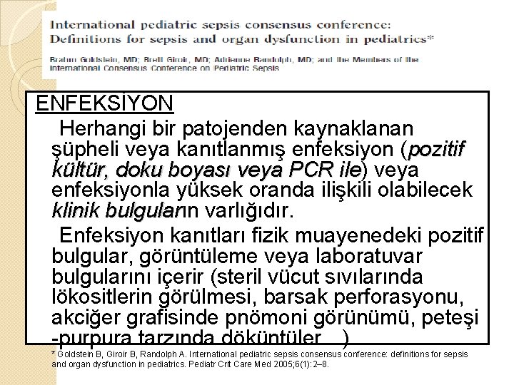 ENFEKSİYON Herhangi bir patojenden kaynaklanan şüpheli veya kanıtlanmış enfeksiyon (pozitif kültür, doku boyası veya