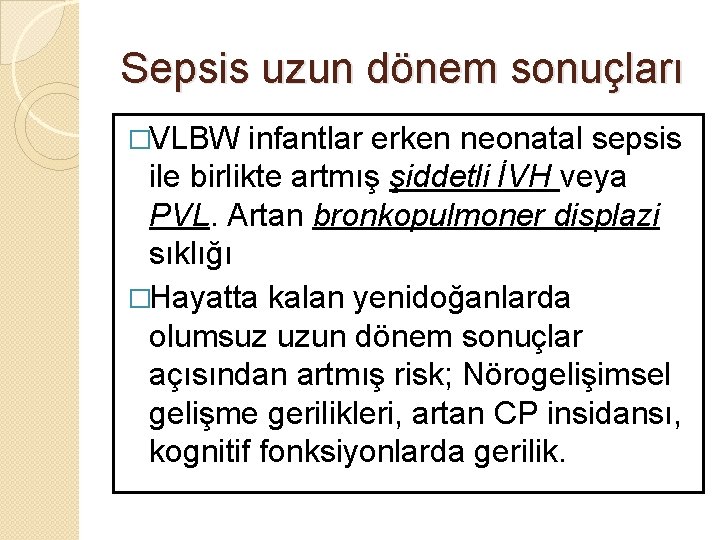 Sepsis uzun dönem sonuçları �VLBW infantlar erken neonatal sepsis ile birlikte artmış şiddetli İVH