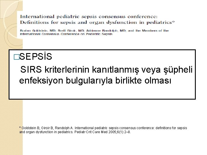 �SEPSİS SIRS kriterlerinin kanıtlanmış veya şüpheli enfeksiyon bulgularıyla birlikte olması * Goldstein B, Giroir