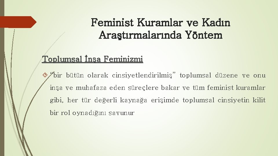 Feminist Kuramlar ve Kadın Araştırmalarında Yöntem Toplumsal İnşa Feminizmi “bir bütün olarak cinsiyetlendirilmiş” toplumsal