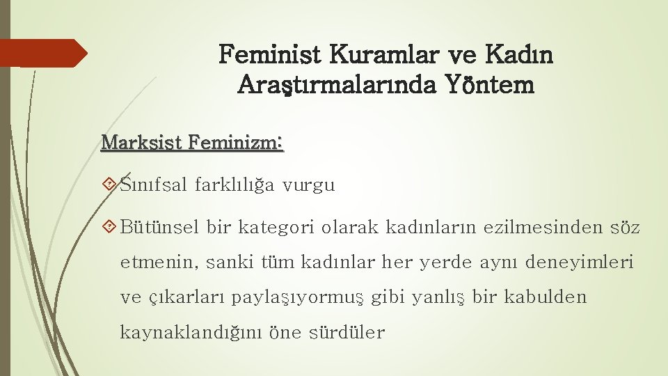 Feminist Kuramlar ve Kadın Araştırmalarında Yöntem Marksist Feminizm: Sınıfsal farklılığa vurgu Bütünsel bir kategori