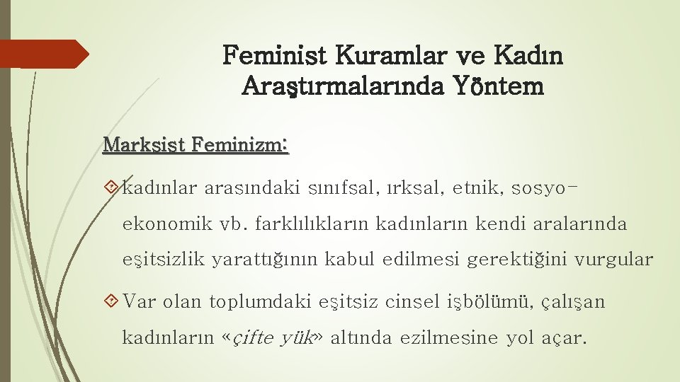 Feminist Kuramlar ve Kadın Araştırmalarında Yöntem Marksist Feminizm: kadınlar arasındaki sınıfsal, ırksal, etnik, sosyoekonomik