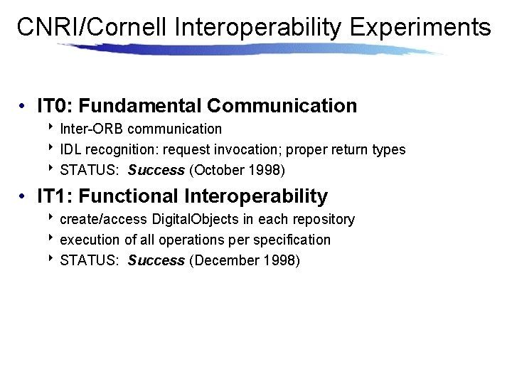 CNRI/Cornell Interoperability Experiments • IT 0: Fundamental Communication 8 Inter-ORB communication 8 IDL recognition: