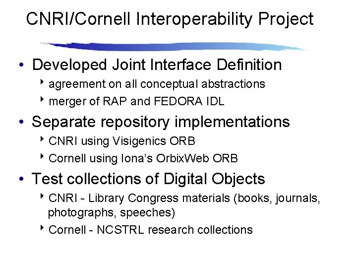 CNRI/Cornell Interoperability Project • Developed Joint Interface Definition 8 agreement on all conceptual abstractions