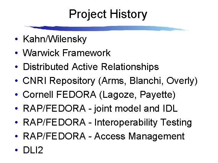 Project History • • • Kahn/Wilensky Warwick Framework Distributed Active Relationships CNRI Repository (Arms,