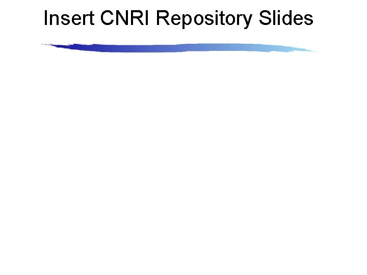 Insert CNRI Repository Slides 