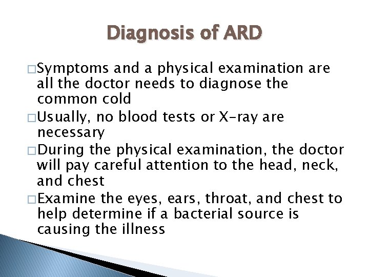 Diagnosis of ARD � Symptoms and a physical examination are all the doctor needs
