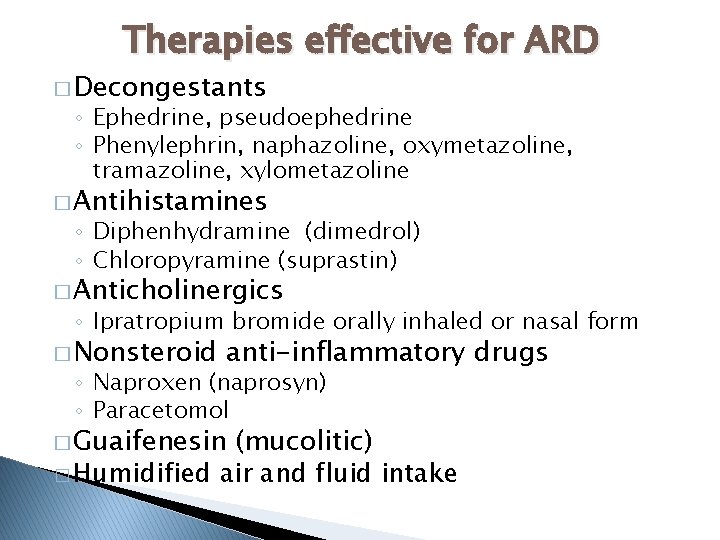 Therapies effective for ARD � Decongestants ◦ Ephedrine, pseudoephedrine ◦ Phenylephrin, naphazoline, oxymetazoline, tramazoline,