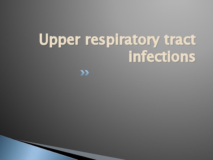 Upper respiratory tract infections 