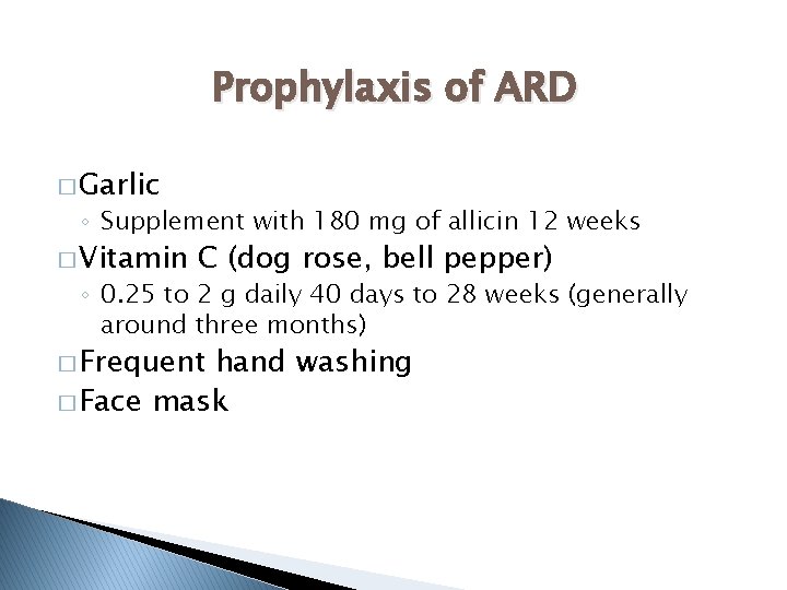 Prophylaxis of ARD � Garlic ◦ Supplement with 180 mg of allicin 12 weeks