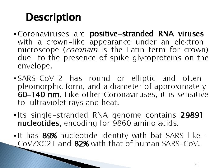 Description ▪ Coronaviruses are positive-stranded RNA viruses with a crown-like appearance under an electron