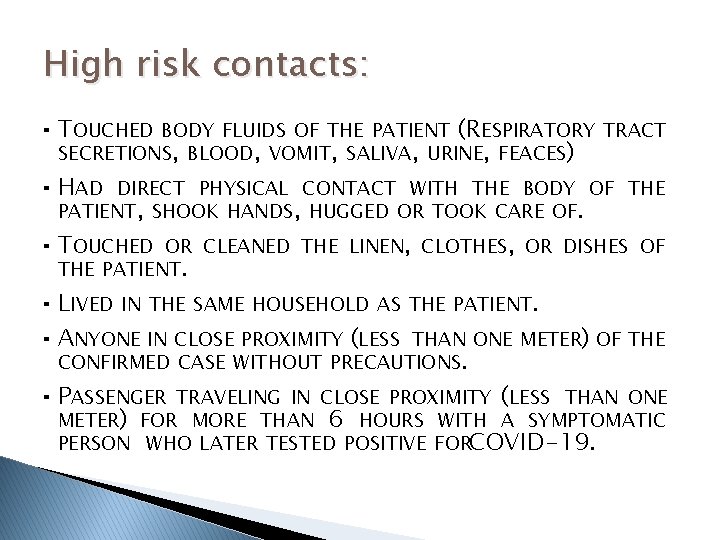 High risk contacts: ▪ TOUCHED BODY FLUIDS OF THE PATIENT (RESPIRATORY TRACT SECRETIONS, BLOOD,