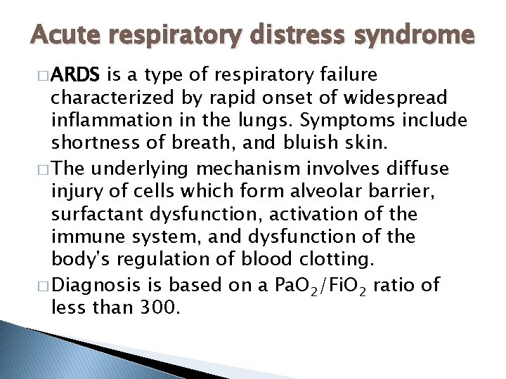 Acute respiratory distress syndrome � ARDS is a type of respiratory failure characterized by