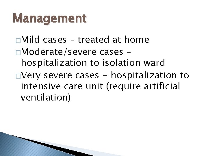 Management �Mild cases – treated at home �Moderate/severe cases – hospitalization to isolation ward