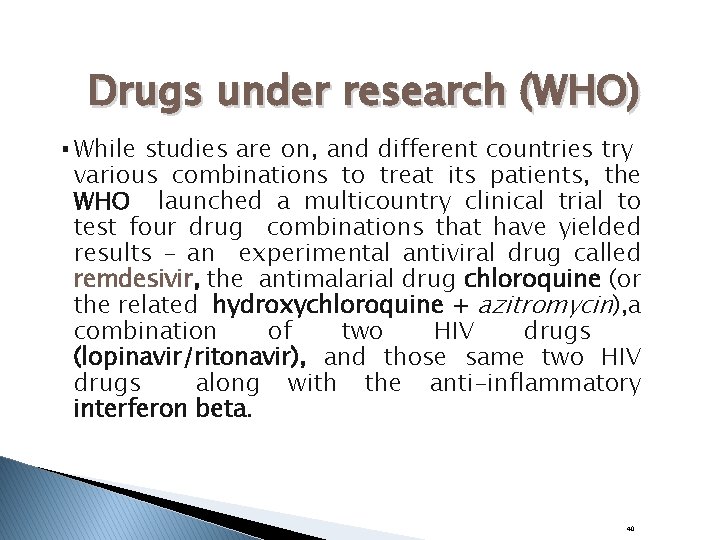 Drugs under research (WHO) ▪ While studies are on, and different countries try various