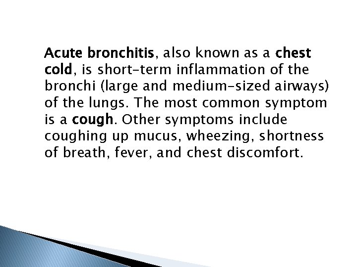 Acute bronchitis, also known as a chest cold, is short-term inflammation of the bronchi