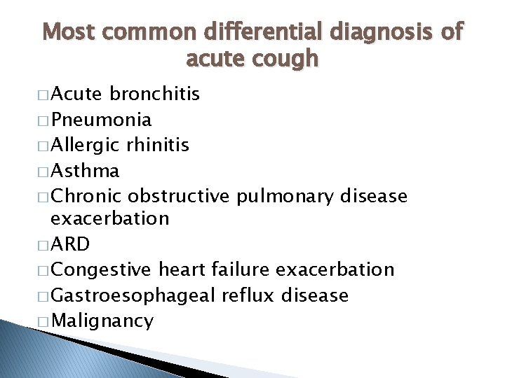 Most common differential diagnosis of acute cough � Acute bronchitis � Pneumonia � Allergic